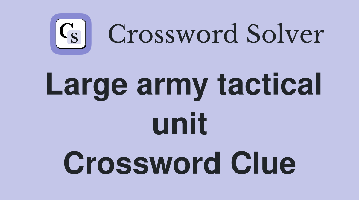 Large army tactical unit Crossword Clue Answers Crossword Solver